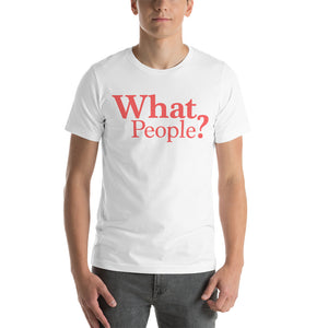 T-shirt - What People? (Unisex)